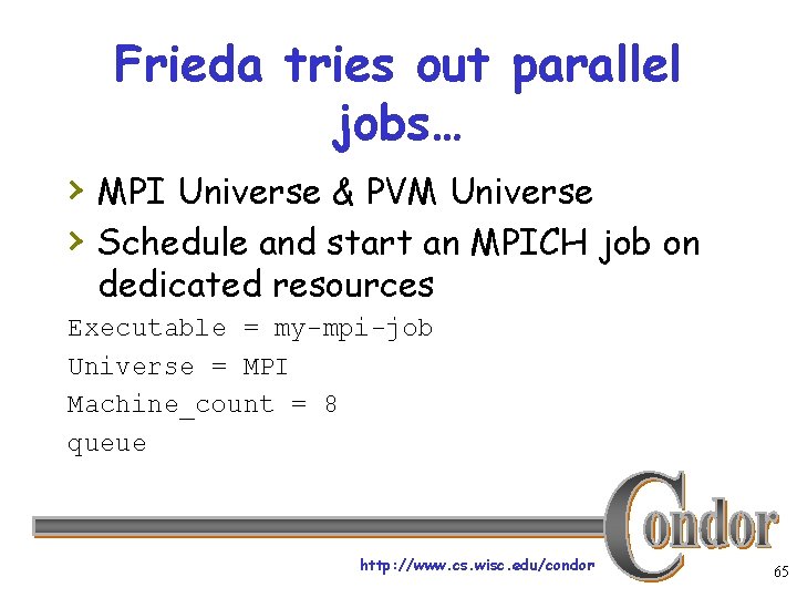 Frieda tries out parallel jobs… › MPI Universe & PVM Universe › Schedule and