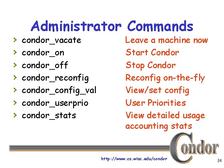 › › › › Administrator Commands condor_vacate condor_on condor_off condor_reconfig condor_config_val condor_userprio condor_stats Leave