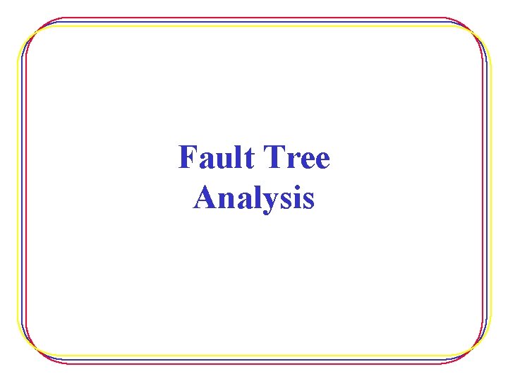 Fault Tree Analysis 