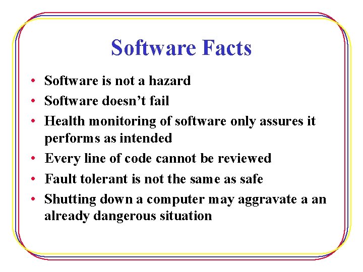 Software Facts • Software is not a hazard • Software doesn’t fail • Health