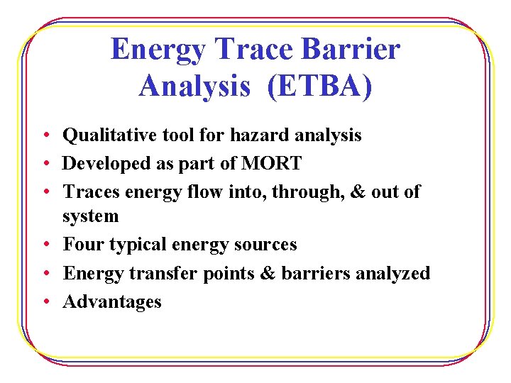 Energy Trace Barrier Analysis (ETBA) • Qualitative tool for hazard analysis • Developed as