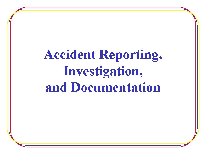 Accident Reporting, Investigation, and Documentation 