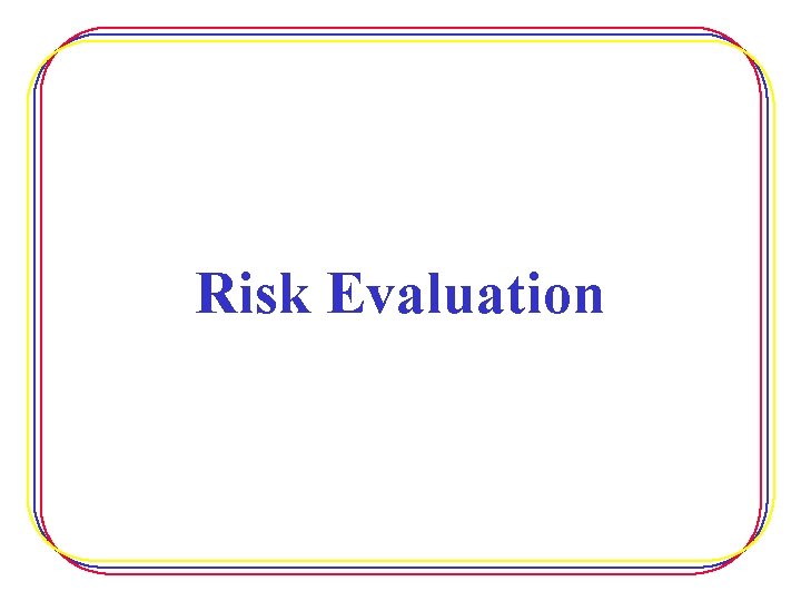 Risk Evaluation 