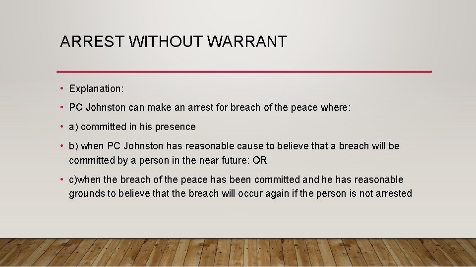ARREST WITHOUT WARRANT • Explanation: • PC Johnston can make an arrest for breach