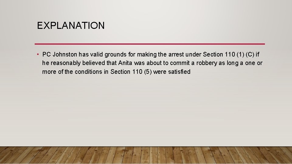 EXPLANATION • PC Johnston has valid grounds for making the arrest under Section 110