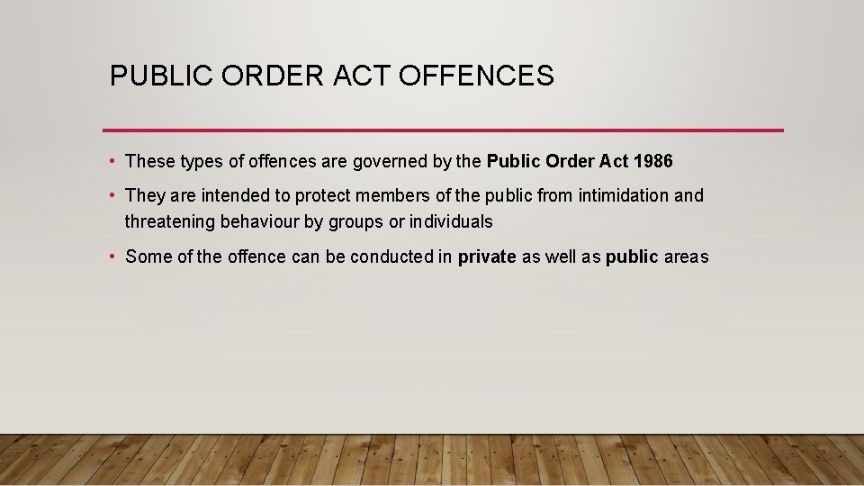 PUBLIC ORDER ACT OFFENCES • These types of offences are governed by the Public