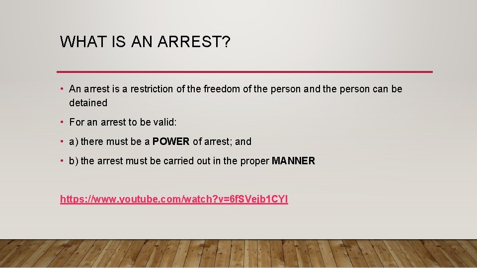 WHAT IS AN ARREST? • An arrest is a restriction of the freedom of