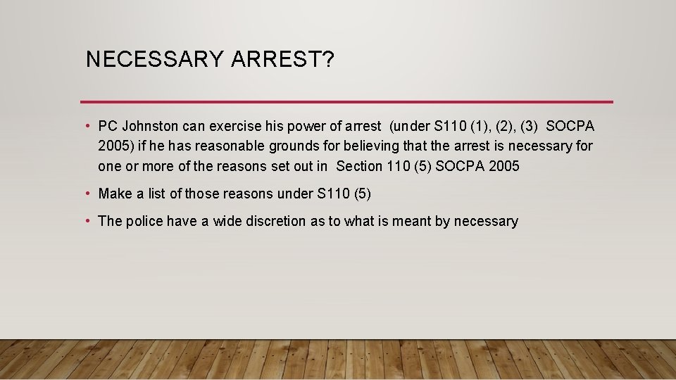 NECESSARY ARREST? • PC Johnston can exercise his power of arrest (under S 110