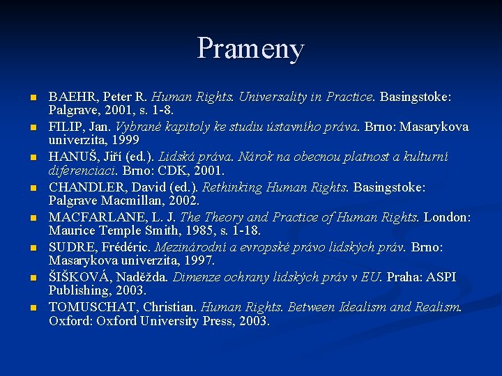 Prameny n n n n BAEHR, Peter R. Human Rights. Universality in Practice. Basingstoke: