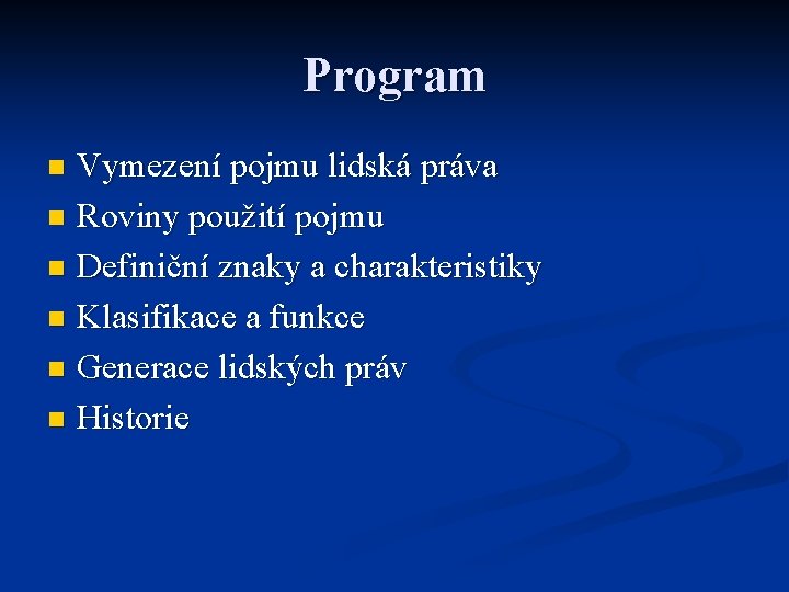 Program Vymezení pojmu lidská práva n Roviny použití pojmu n Definiční znaky a charakteristiky