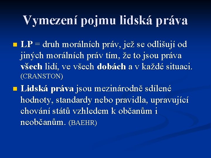 Vymezení pojmu lidská práva n LP = druh morálních práv, jež se odlišují od