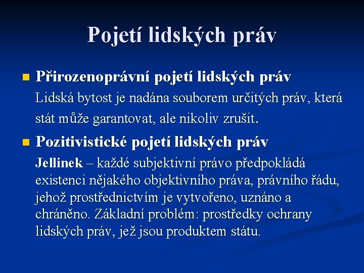 Pojetí lidských práv n Přirozenoprávní pojetí lidských práv Lidská bytost je nadána souborem určitých