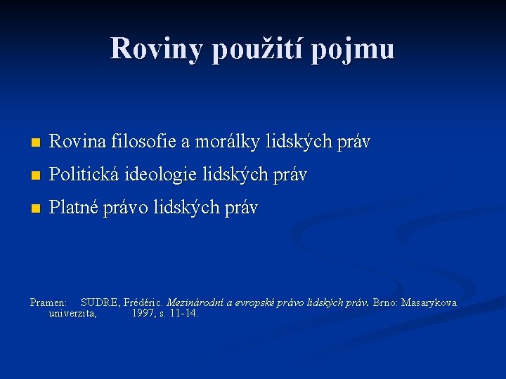 Roviny použití pojmu n Rovina filosofie a morálky lidských práv n Politická ideologie lidských