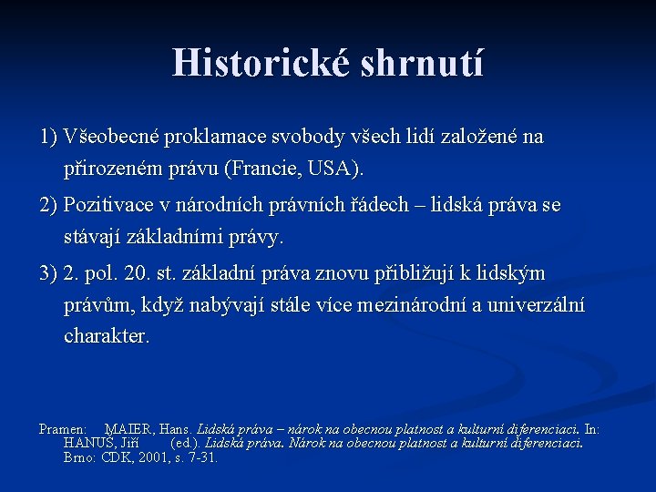 Historické shrnutí 1) Všeobecné proklamace svobody všech lidí založené na přirozeném právu (Francie, USA).