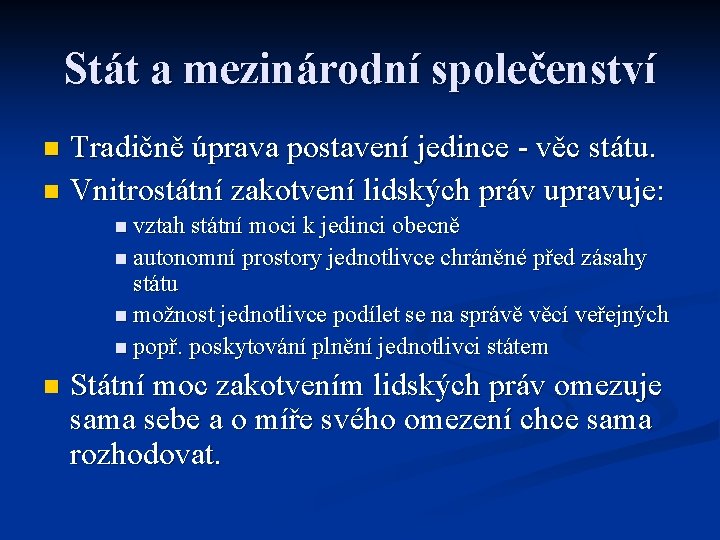 Stát a mezinárodní společenství Tradičně úprava postavení jedince - věc státu. n Vnitrostátní zakotvení