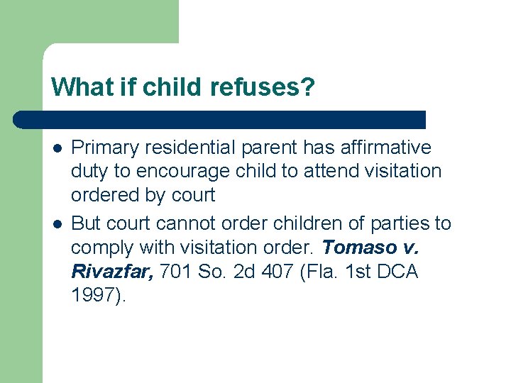 What if child refuses? l l Primary residential parent has affirmative duty to encourage