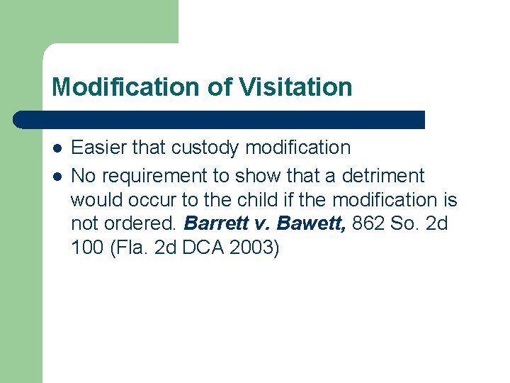 Modification of Visitation l l Easier that custody modification No requirement to show that