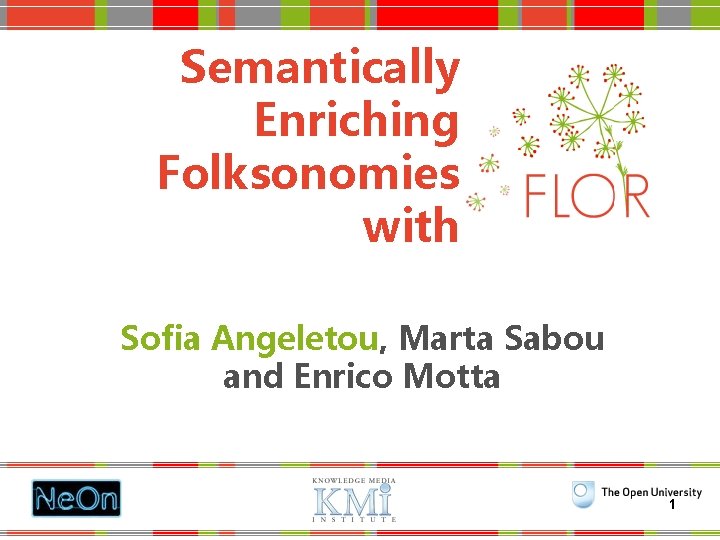 Semantically Enriching Folksonomies with Sofia Angeletou, Marta Sabou and Enrico Motta 1 