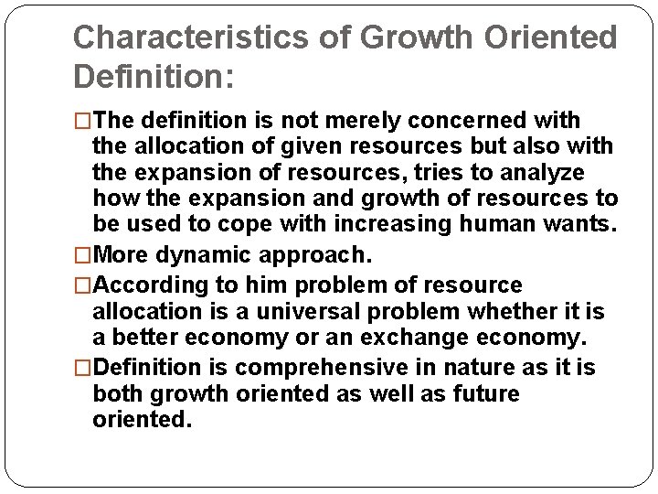 Characteristics of Growth Oriented Definition: �The definition is not merely concerned with the allocation