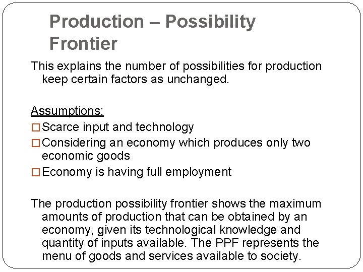Production – Possibility Frontier This explains the number of possibilities for production keep certain