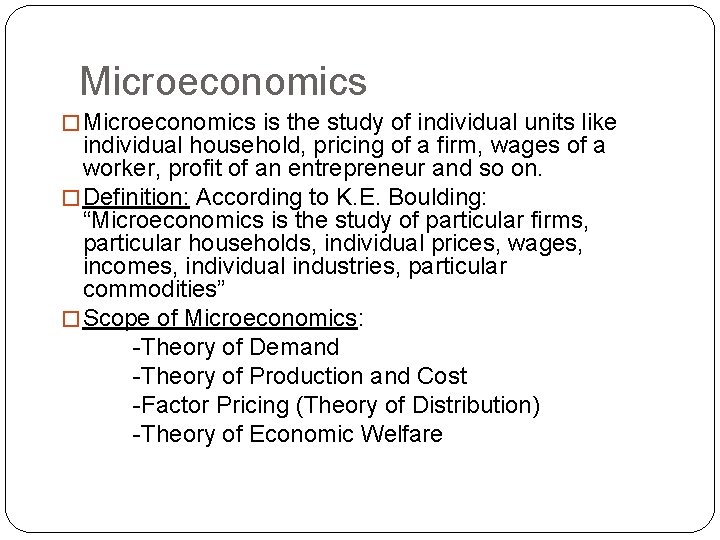 Microeconomics � Microeconomics is the study of individual units like individual household, pricing of