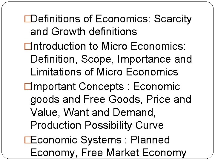 �Definitions of Economics: Scarcity and Growth definitions �Introduction to Micro Economics: Definition, Scope, Importance