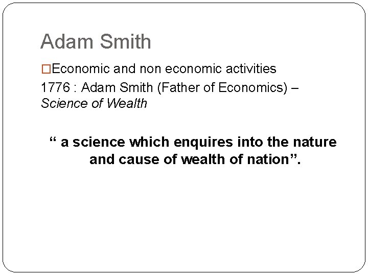 Adam Smith �Economic and non economic activities 1776 : Adam Smith (Father of Economics)