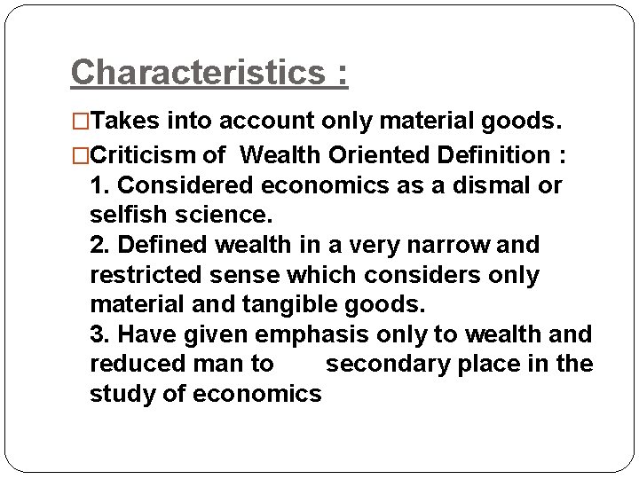 Characteristics : �Takes into account only material goods. �Criticism of Wealth Oriented Definition :