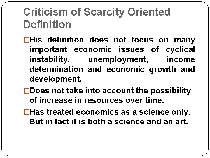 Criticism of Scarcity Oriented Definition �His definition does not focus on many important economic