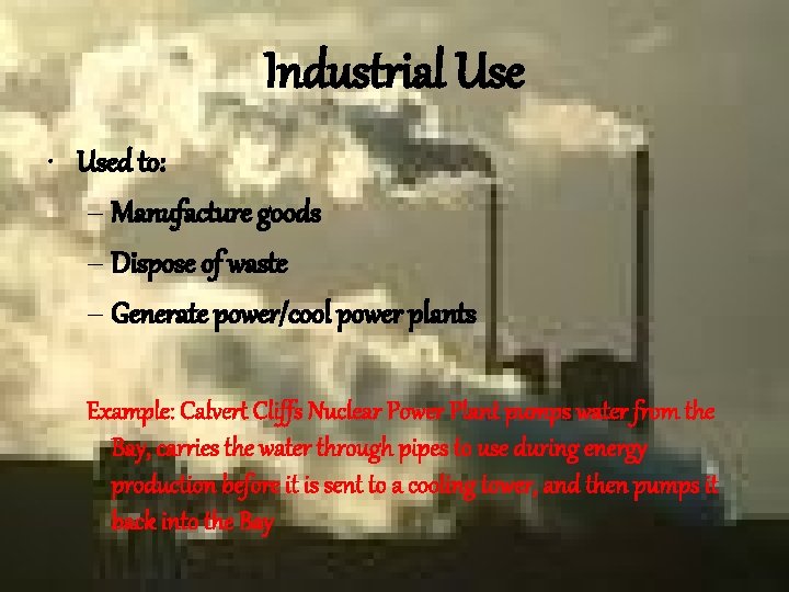 Industrial Use • Used to: – Manufacture goods – Dispose of waste – Generate