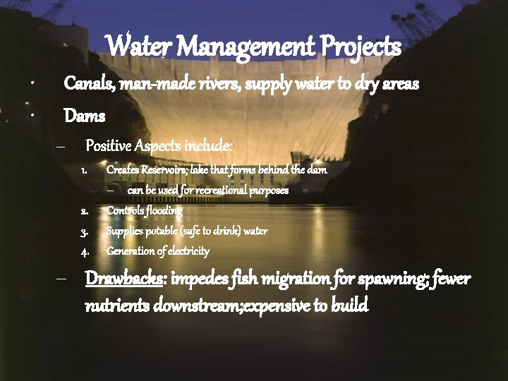 Water Management Projects • • Canals, man-made rivers, supply water to dry areas Dams