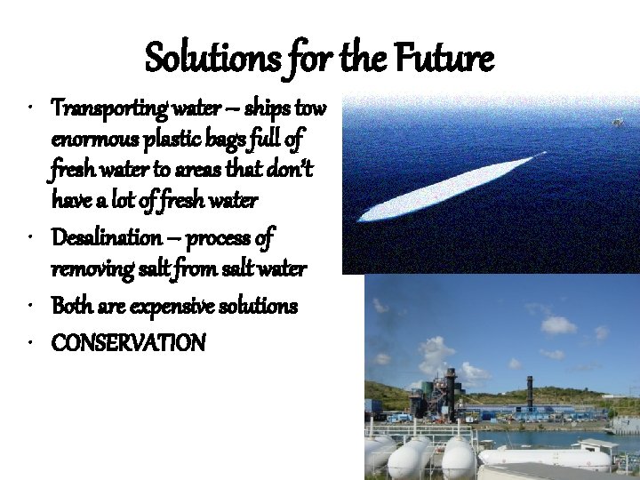 Solutions for the Future • Transporting water – ships tow enormous plastic bags full