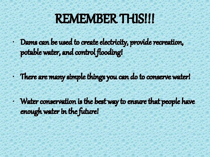 REMEMBER THIS!!! • Dams can be used to create electricity, provide recreation, potable water,