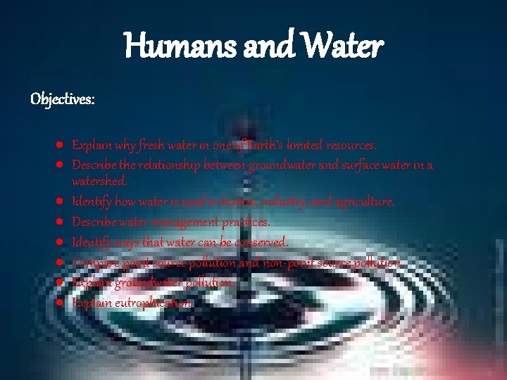 Humans and Water Objectives: Explain why fresh water in one of Earth’s limited resources.