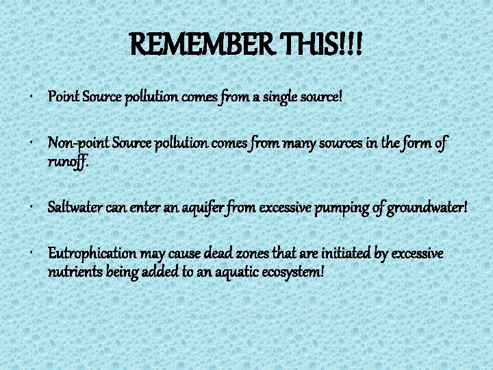 REMEMBER THIS!!! • Point Source pollution comes from a single source! • Non-point Source