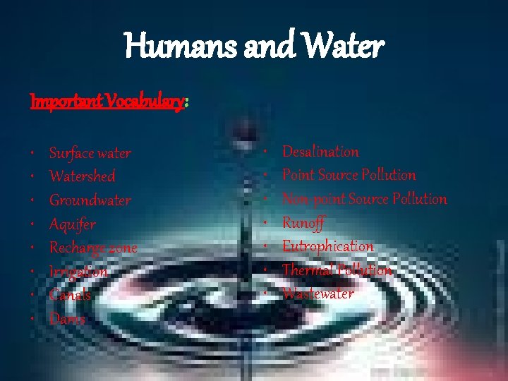 Humans and Water Important Vocabulary: • • Surface water Watershed Groundwater Aquifer Recharge zone