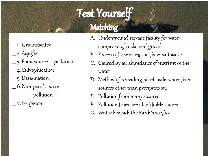 Test Yourself Matching ___ 1. Groundwater ___ 2. Aquifer ___ 3. Point source pollution