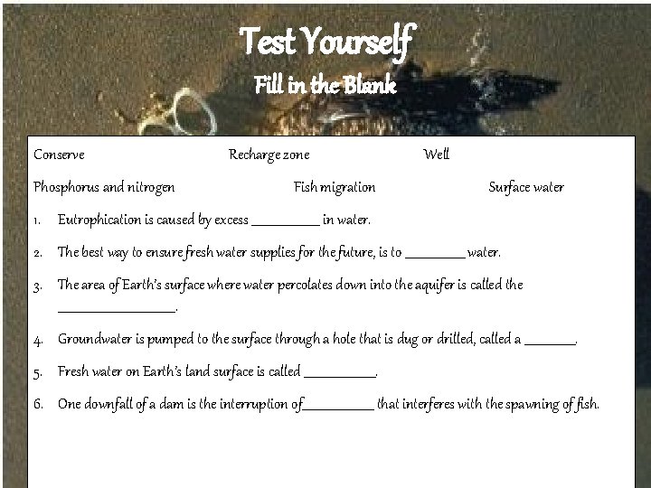 Test Yourself Fill in the Blank Conserve Phosphorus and nitrogen Recharge zone Fish migration