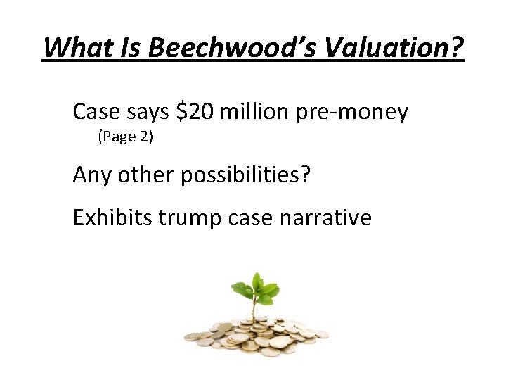 What Is Beechwood’s Valuation? Case says $20 million pre-money (Page 2) Any other possibilities?