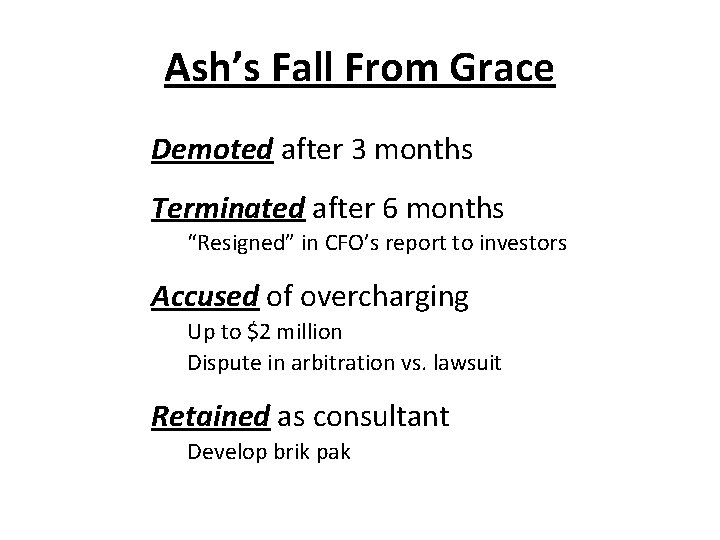 Ash’s Fall From Grace Demoted after 3 months Terminated after 6 months “Resigned” in