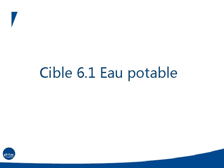 Cible 6. 1 Eau potable 