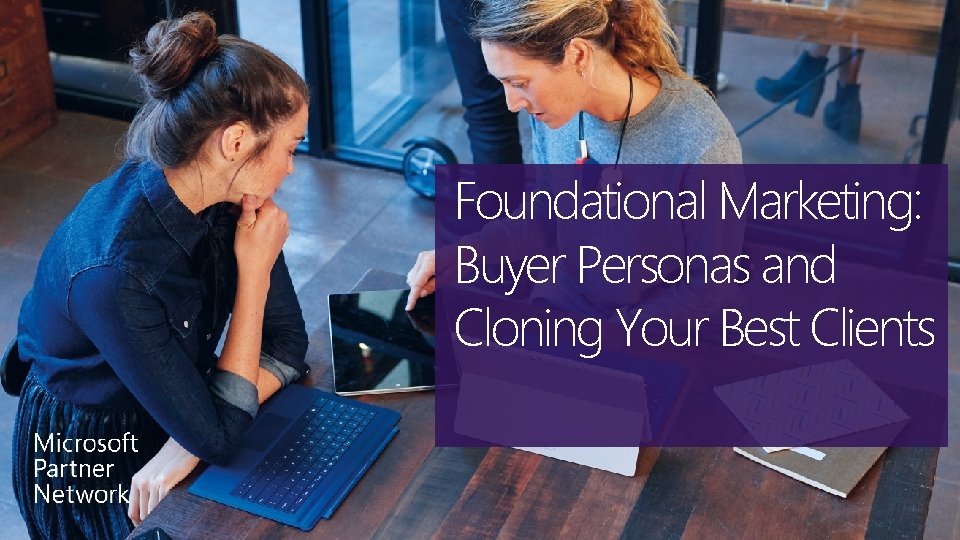Foundational Marketing: Buyer Personas and Cloning Your Best Clients 