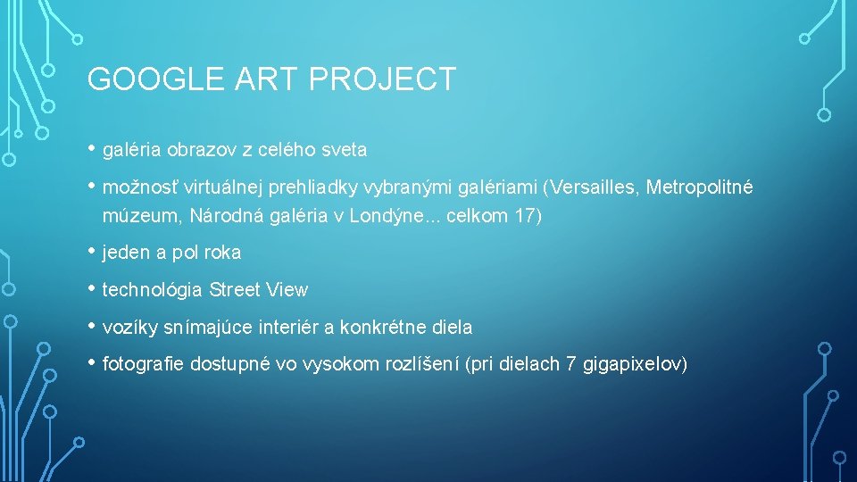 GOOGLE ART PROJECT • galéria obrazov z celého sveta • možnosť virtuálnej prehliadky vybranými