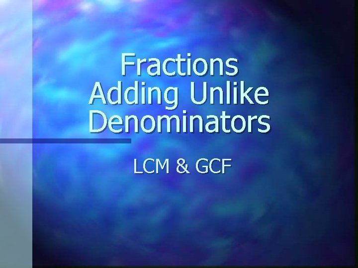 Fractions Adding Unlike Denominators LCM & GCF 