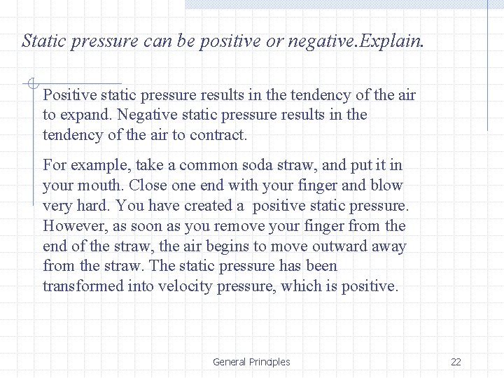 Static pressure can be positive or negative. Explain. Positive static pressure results in the