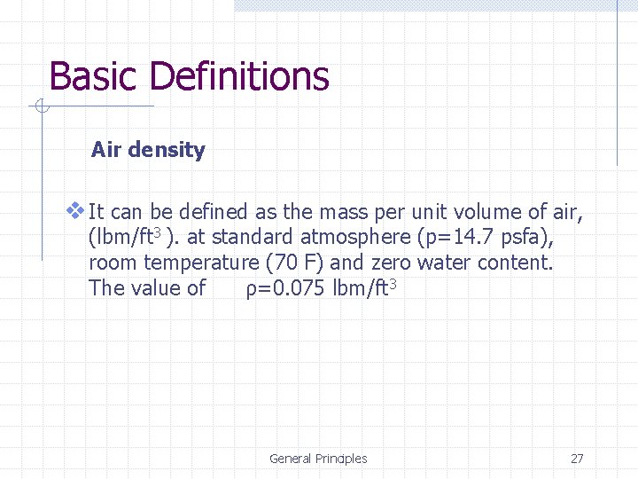 Basic Definitions Air density v It can be defined as the mass per unit