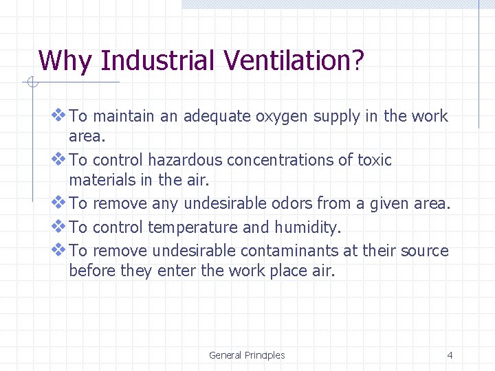 Why Industrial Ventilation? v To maintain an adequate oxygen supply in the work area.