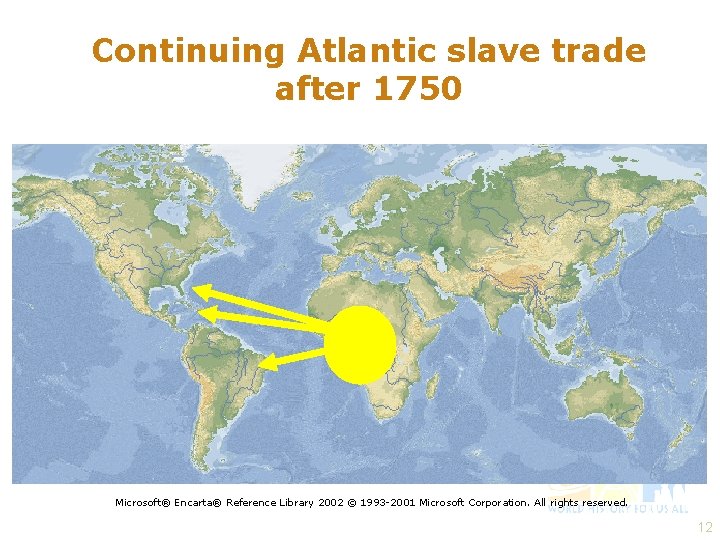 Continuing Atlantic slave trade after 1750 Microsoft® Encarta® Reference Library 2002 © 1993 -2001