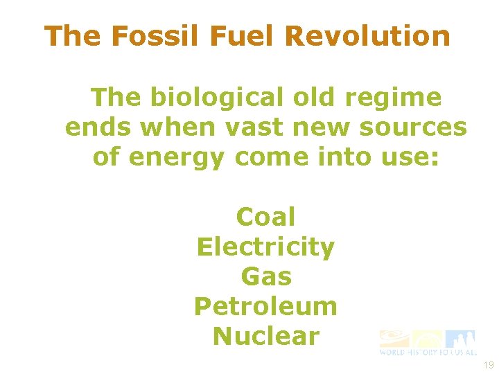 The Fossil Fuel Revolution The biological old regime ends when vast new sources of
