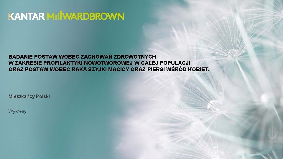 BADANIE POSTAW WOBEC ZACHOWAŃ ZDROWOTNYCH W ZAKRESIE PROFILAKTYKI NOWOTWOROWEJ W CAŁEJ POPULACJI ORAZ POSTAW